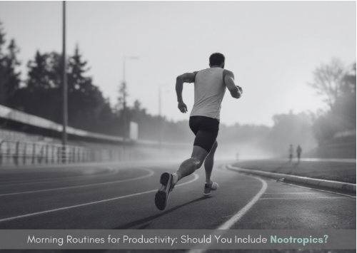 Morning Routines for Productivity: Should You Include Nootropics?